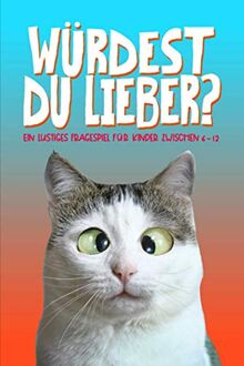 Würdest du lieber: Ein lustiges Fragespiel für Kinder zwischen 6-12