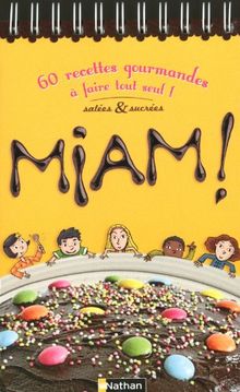 Miam ! : 60 recettes gourmandes salées et sucrées à faire tout seul !