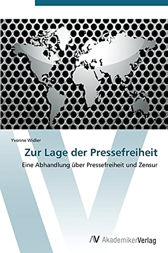 Zur Lage der Pressefreiheit: Eine Abhandlung über Pressefreiheit und Zensur