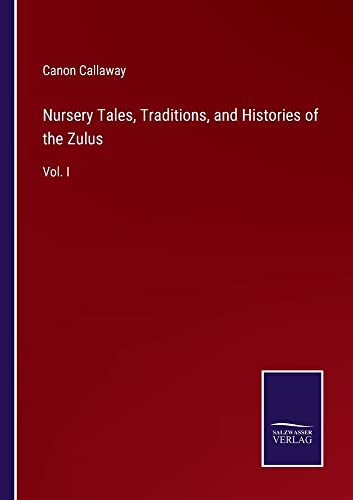 Nursery Tales, Traditions, and Histories of the Zulus: Vol. I