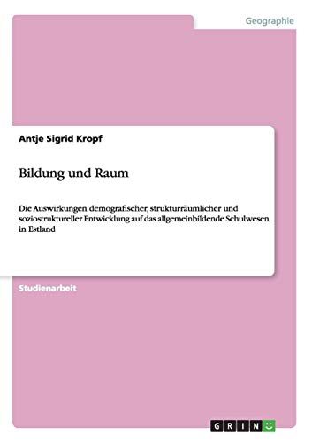 Bildung und Raum: Die Auswirkungen demografischer, strukturräumlicher und soziostruktureller Entwicklung auf das allgemeinbildende Schulwesen in Estland