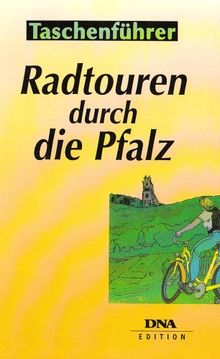 Radtouren durch die Pfalz: 50 Rundfahrten für Anfänger und Fortgeschrittene