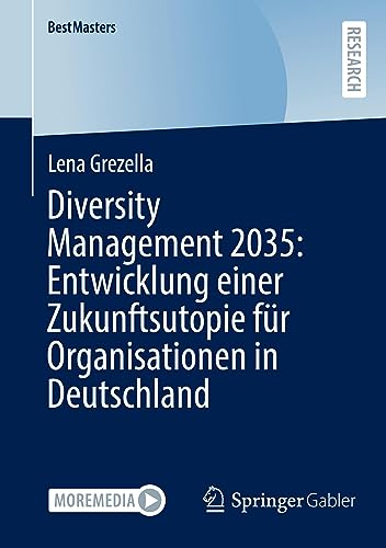 Diversity Management 2035: Entwicklung einer Zukunftsutopie für Organisationen in Deutschland: Entwicklung Einer Zukunftsutopie Für Organisationen in Deutschland (BestMasters)