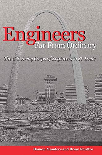 Engineers Far from Ordinary: The U.S. Army Corps of Engineers in St. Louis