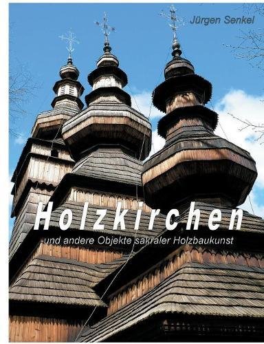 Holzkirchen: und andere Objekte sakraler Holzbaukunst