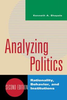 Analyzing Politics: Rationality, Behavior, and Instititutions (New Institutionalism in American Politics)