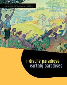 Irdische Paradiese - Earthly Paradises: Meisterwerke aus der Kasser Art Foundation - Masterpieces from the Kasser Art Foundation