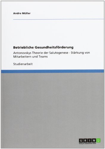 Betriebliche Gesundheitsförderung: Antonovskys Theorie der Salutogenese - Stärkung von Mitarbeitern und Teams