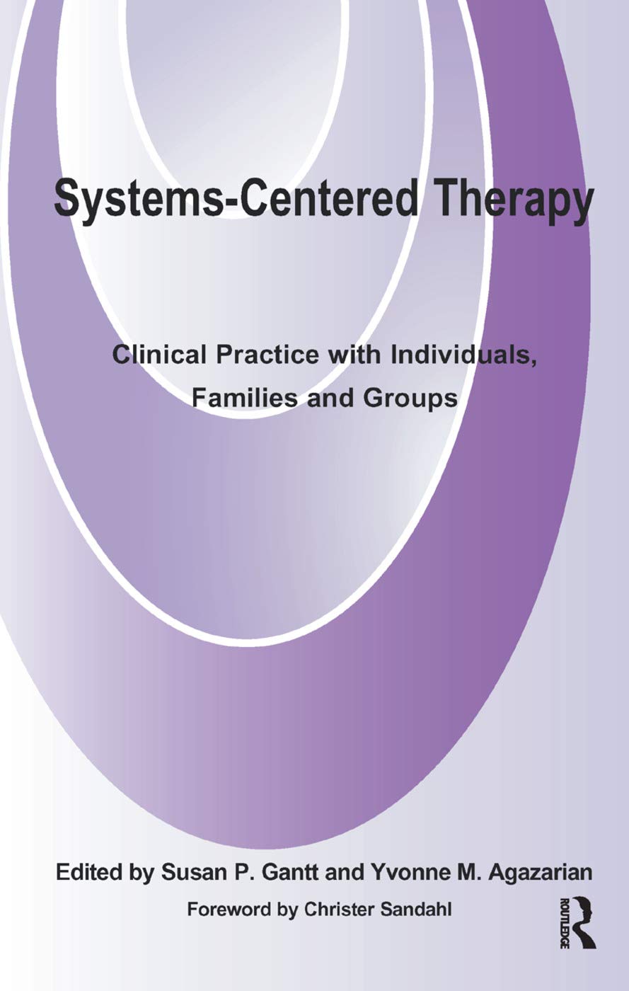 Agazarian, Yvonne M. Systems-Centered Therapy, Clinical Practice With Individuals, Families And Groups
