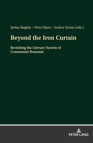 Beyond the Iron Curtain: Revisiting the Literary System of Communist Romania