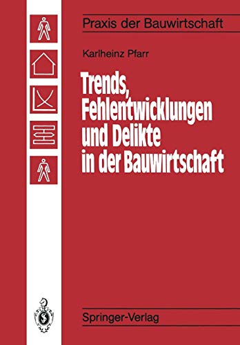 Trends, Fehlentwicklungen und Delikte in der Bauwirtschaft (Praxis der Bauwirtschaft)