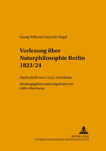 Vorlesung über Naturphilosophie Berlin 1823/24: Nachschrift von K.G.J. v. Griesheim (Hegeliana)