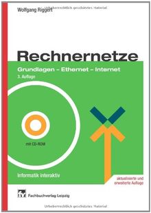 Rechnernetze: Grundlagen - Ethernet - Internet: Grundlagen - Ethernet - Internet. Das Buch vermittelt in leicht verständlicher Form Voraussetzungen, ... und technische Hintergründe der Rechnernetze