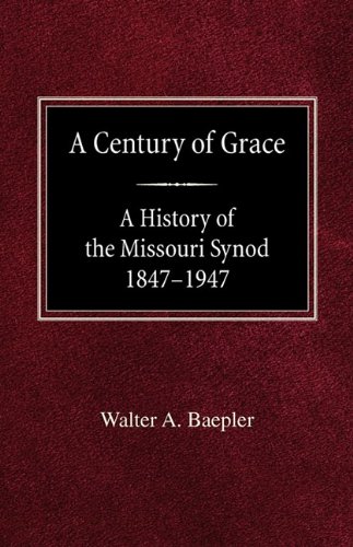 A Century of Grace A History of the Missouri Synod 1847-1947