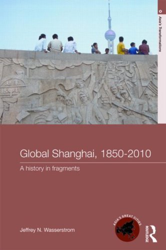 Global Shanghai, 1850-2010: A History in Fragments (Asia's Transformations)