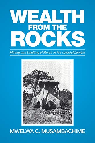 Wealth from the Rocks: Mining and Smelting of Metals in Pre-colonial Zambia
