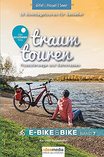 Traumtouren E-Bike und Bike Band 7 - Eifel, Mosel, Saar: Flussuferwege und Bahntrassen: 16 Sonntagstouren für Genießer (traumtouren E-Bike&Bike: Radführer von ideemedia)