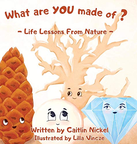 What are YOU made of?: Life Lessons From Nature