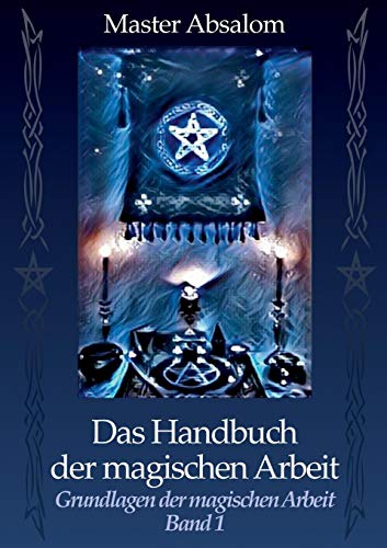 Das Handbuch der magischen Arbeit: Grundlagen der magischen Arbeit