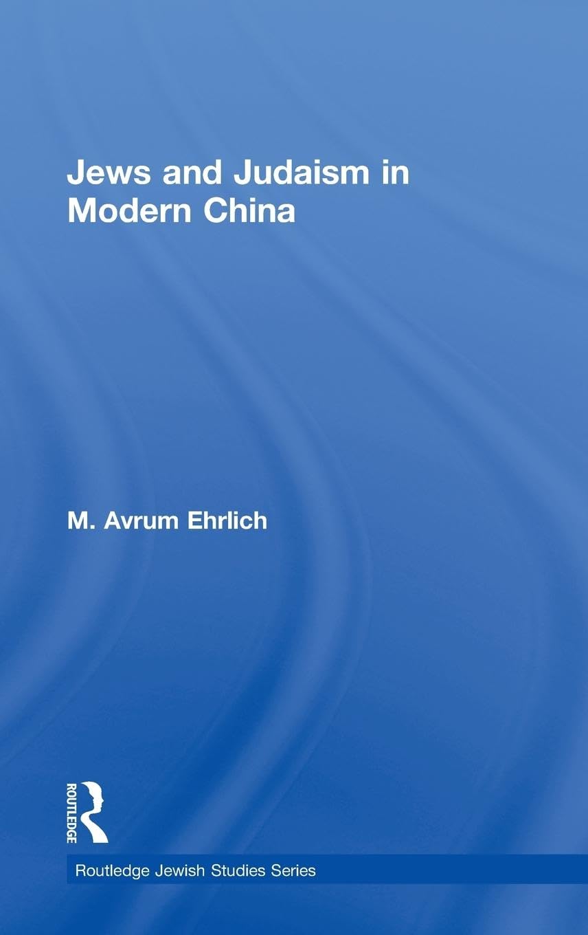 Jews and Judaism in Modern China (Routledge Jewish Studies Series)