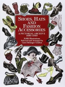 Shoes, Hats and Fashion Accessories: A Pictorial Archive, 1850-1940 (Dover Pictorial Archives)