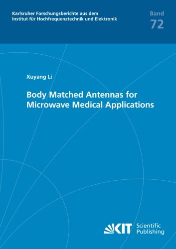 Body Matched Antennas for Microwave Medical Applications (Karlsruher Forschungsberichte aus dem Institut fuer Hochfrequenztechnik und Elektronik)
