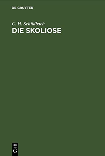 Die Skoliose: Anleitung zur Beurtheilung und Behandlung Rückgratsverkrümmungen für praktische Aerzte