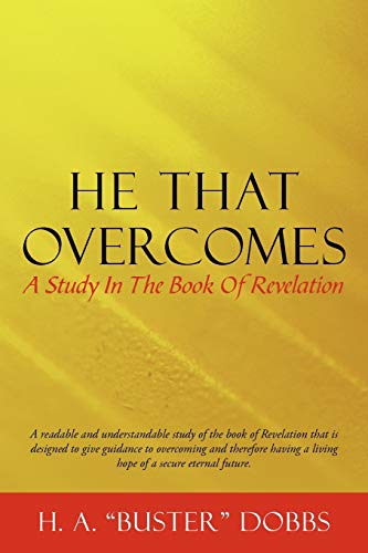 He That Overcomes: A Study In The Book Of Revelation