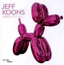 Jeff Koons, la rétrospective : l'album de l'exposition. Jeff Koons, a retrospective : the album of the exhibition