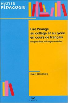 Lire l'image au collège et au lycée en cours de français : images fixes et images mobiles