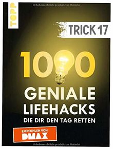 Trick 17. 1000 geniale Lifehacks, die dir den Tag retten: Von Haushalt und Wohnen über Heimwerken und Gartenarbeit bis Gesundheit und Nachhaltigkeit. Inkl. ausführlichem Register und FAQ-Seiten von frechverlag | Buch | Zustand gut