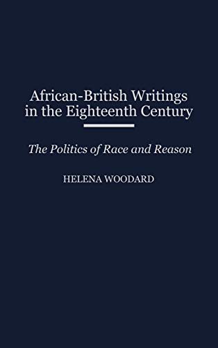African-British Writings in the Eighteenth Century: The Politics of Race and Reason (Contributions to the Study of World Literature)