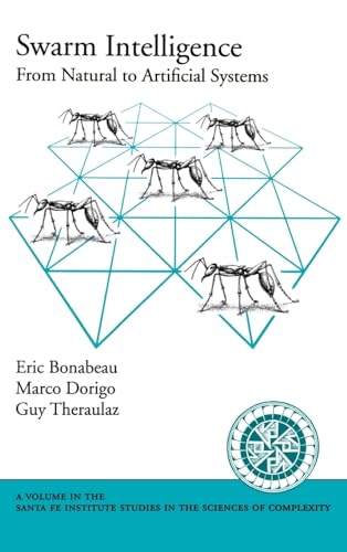Swarm Intelligence: From Natural to Artificial Systems (Santa Fe Institute Studies on the Sciences of Complexity)