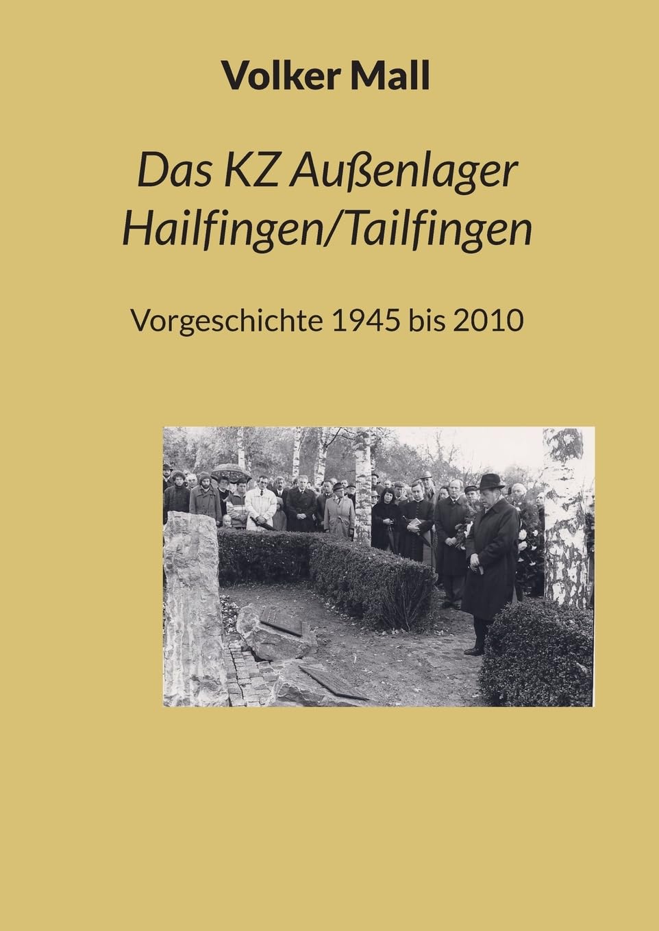 Das KZ Außenlager Hailfingen/Tailfingen: Vorgeschichte 1945 bis 2010 (Schriftenreihe der KZ Gednkstätte Hailfingen/Tailfingen)