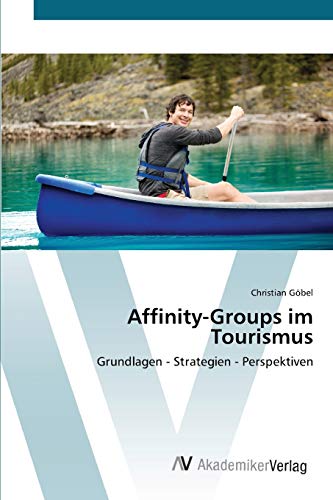 Affinity-Groups im Tourismus: Grundlagen - Strategien - Perspektiven