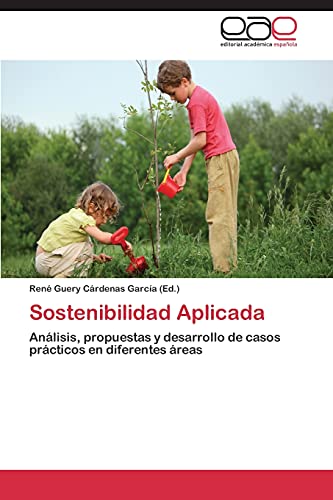 Sostenibilidad Aplicada: Análisis, propuestas y desarrollo de casos prácticos en diferentes áreas