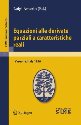 Equazioni Alle Derivate Parziali a Caratteristiche Reali: Lectures Given at a Summer School of the Centro Internazionale Matematico Estivo (C.I.M.E) ... and French Edition) (C.I.M.E. Summer Schools)
