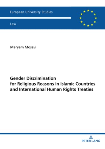Gender Discrimination for Religious Reasons in Islamic Countries and International Human Rights Treaties: Dissertationsschrift (Europäische Hochschulschriften Recht, Band 6672)