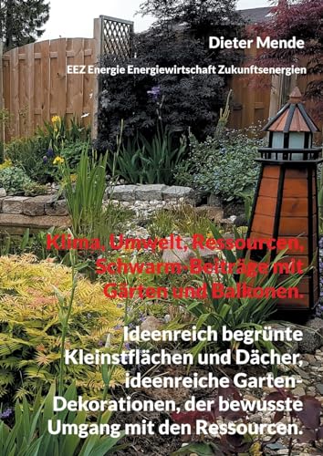 Klima, Umwelt, Ressourcen, Schwarm-Beiträge mit Gärten und Balkonen.: Ideenreich begrünte Kleinstflächen und Dächer, ideenreiche Garten-Dekorationen, der bewusste Umgang mit den Ressourcen.