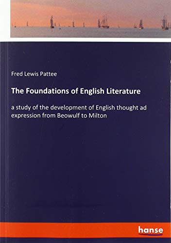 The Foundations of English Literature: a study of the development of English thought ad expression from Beowulf to Milton