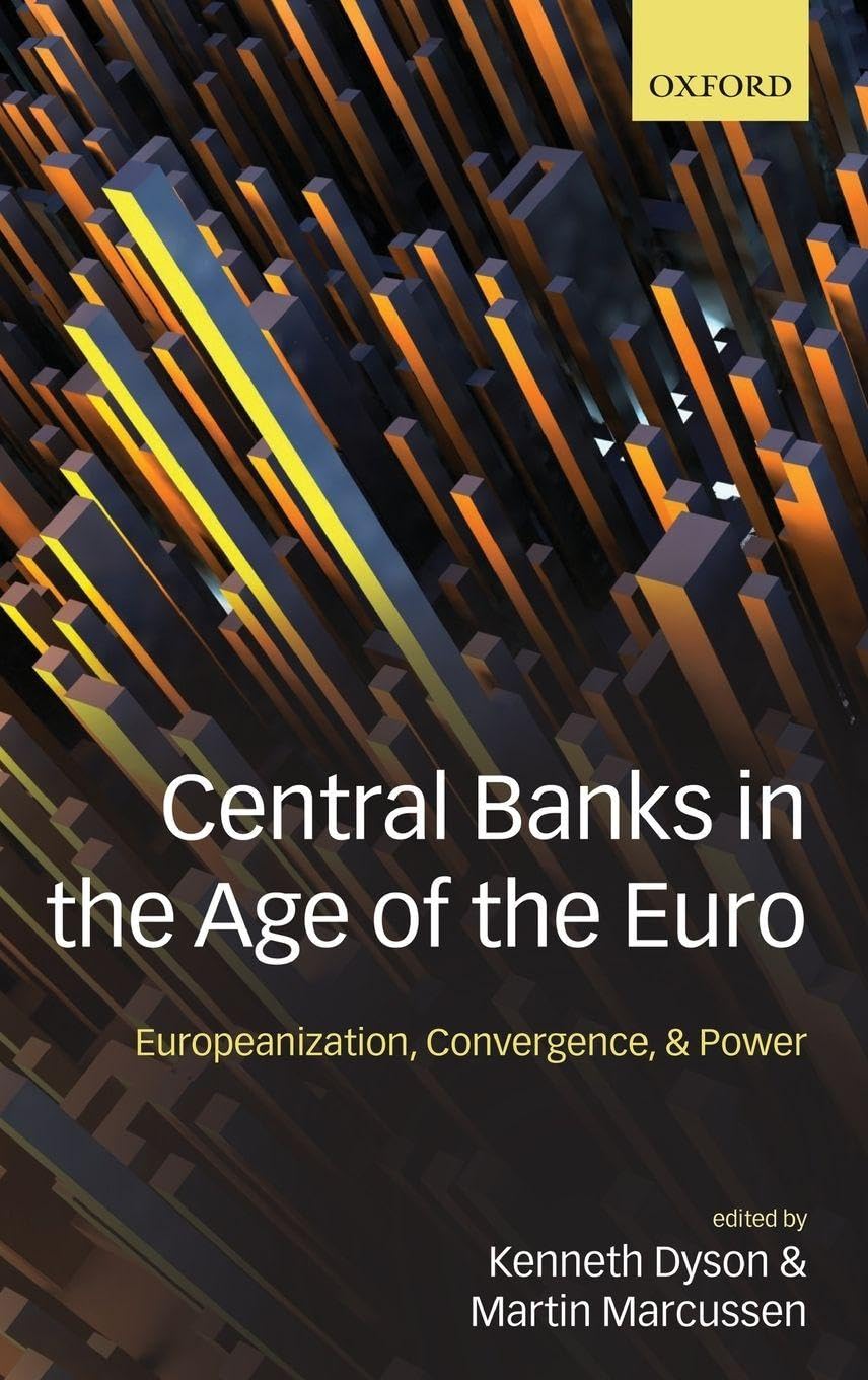 Central Banks in the Age of the Euro: Europeanization, Convergence, and Power