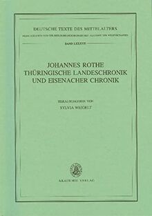 Johannes Rothe Thüringische Landeschronik und Eisenacher Chronik (Deutsche Texte des Mittelalters, 87, Band 87)