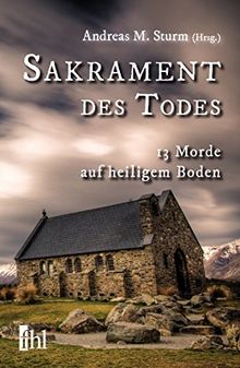 Sakrament des Todes: 13 Morde auf heiligem Boden