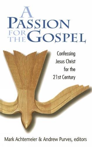 Passion for the Gospel: Confessing Jesus Christ for the Twenty-First Century