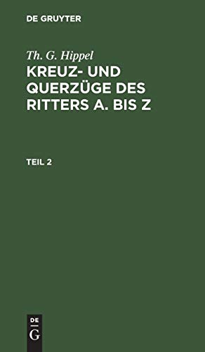 Th. G. Hippel: Kreuz- und Querzüge des Ritters A. bis Z. Teil 2