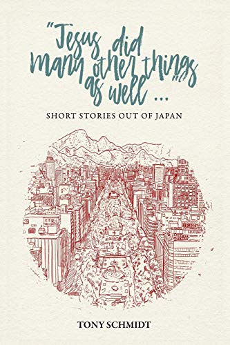 Jesus did many other things as well...: SHORT STORIES OUT OF JAPAN