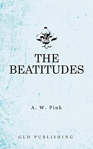 Pink, Arthur W. The Beatitudes