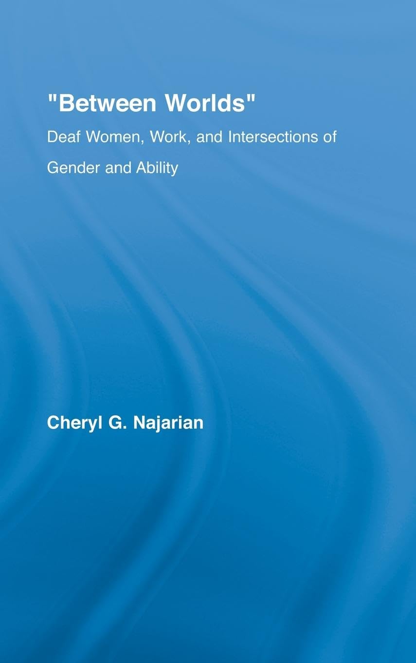 Between Worlds: Deaf Women, Work and Intersections of Gender and Ability (New Approaches in Sociology)
