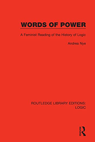 Words of Power: A Feminist Reading of the History of Logic (Routledge Library Editions: Logic)