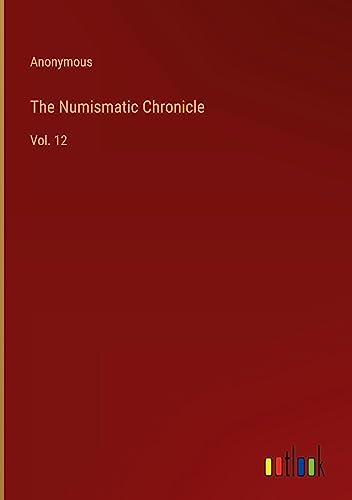 The Numismatic Chronicle: Vol. 12